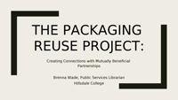 The Packaging Reuse Project: Creating Connections With Mutually Beneficial Partnerships